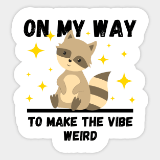 Funny Raccoon Lovers Design, On My Way To Make The Vibe Weird Sticker